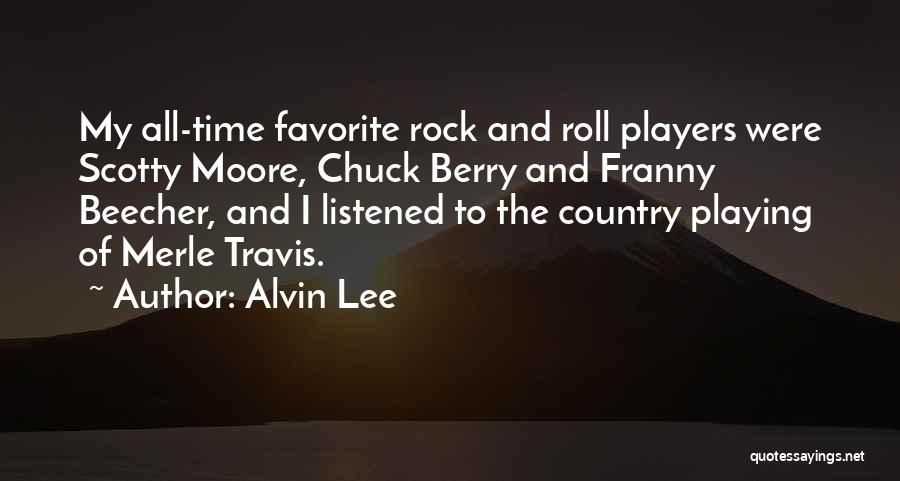 Alvin Lee Quotes: My All-time Favorite Rock And Roll Players Were Scotty Moore, Chuck Berry And Franny Beecher, And I Listened To The