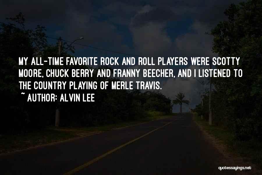 Alvin Lee Quotes: My All-time Favorite Rock And Roll Players Were Scotty Moore, Chuck Berry And Franny Beecher, And I Listened To The