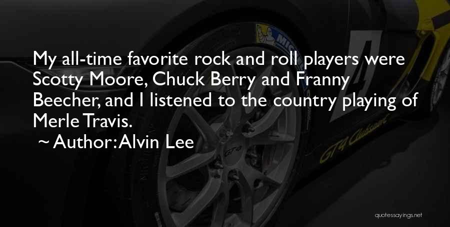 Alvin Lee Quotes: My All-time Favorite Rock And Roll Players Were Scotty Moore, Chuck Berry And Franny Beecher, And I Listened To The
