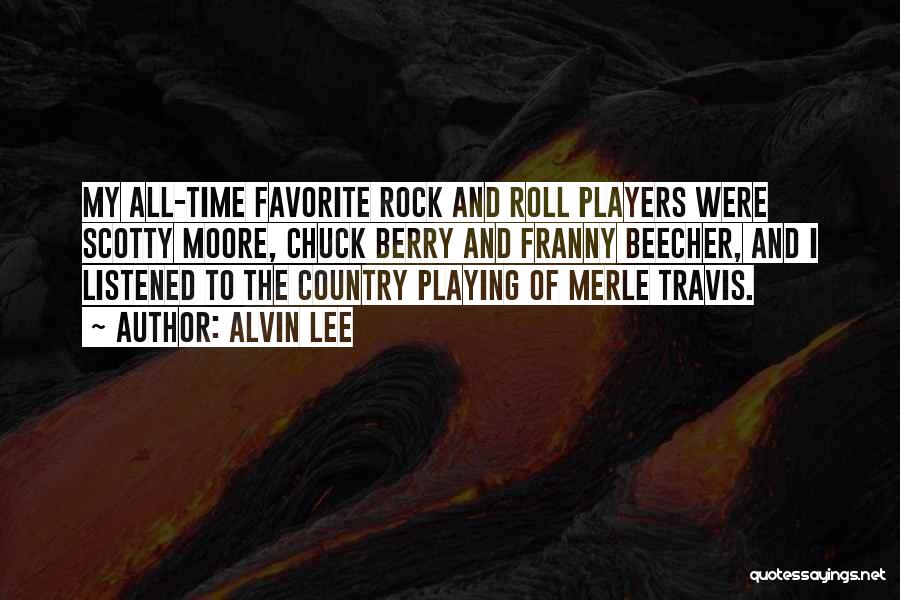 Alvin Lee Quotes: My All-time Favorite Rock And Roll Players Were Scotty Moore, Chuck Berry And Franny Beecher, And I Listened To The