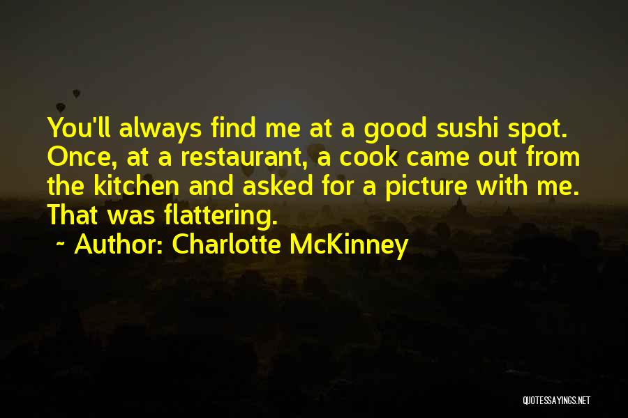 Charlotte McKinney Quotes: You'll Always Find Me At A Good Sushi Spot. Once, At A Restaurant, A Cook Came Out From The Kitchen
