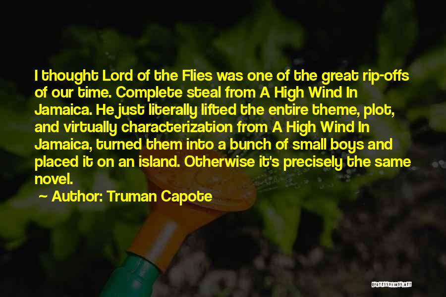 Truman Capote Quotes: I Thought Lord Of The Flies Was One Of The Great Rip-offs Of Our Time. Complete Steal From A High