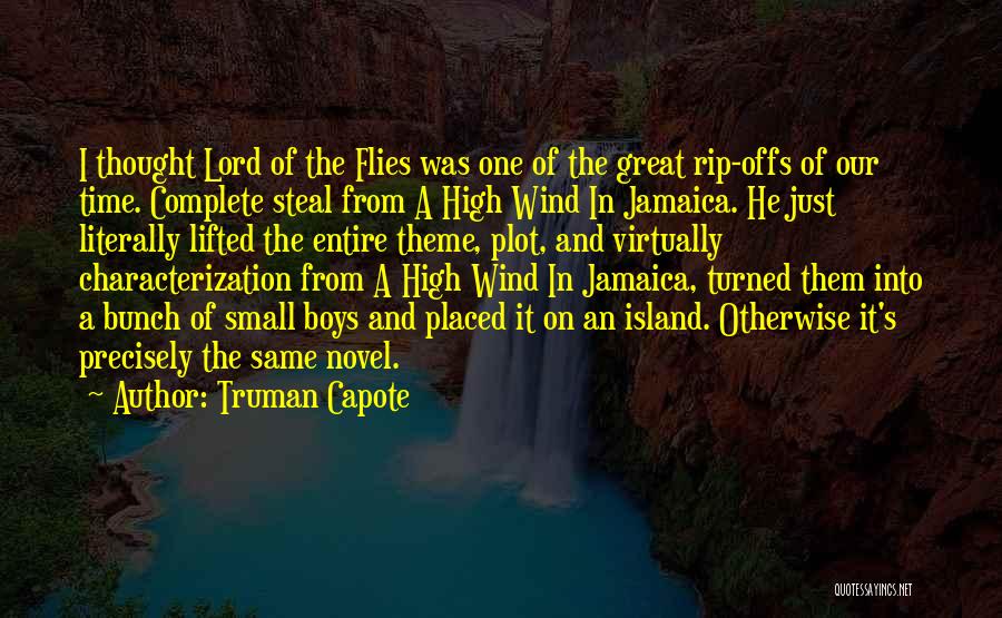 Truman Capote Quotes: I Thought Lord Of The Flies Was One Of The Great Rip-offs Of Our Time. Complete Steal From A High
