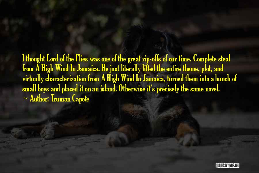 Truman Capote Quotes: I Thought Lord Of The Flies Was One Of The Great Rip-offs Of Our Time. Complete Steal From A High