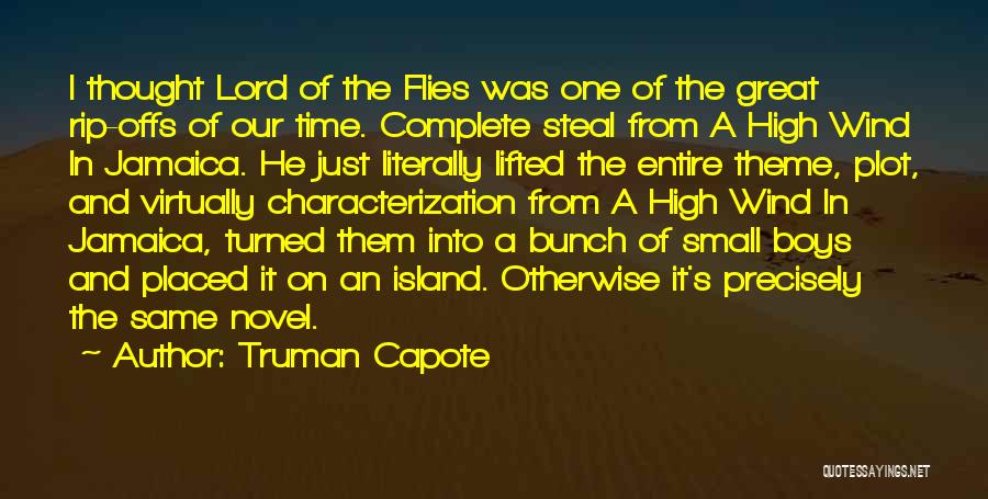 Truman Capote Quotes: I Thought Lord Of The Flies Was One Of The Great Rip-offs Of Our Time. Complete Steal From A High