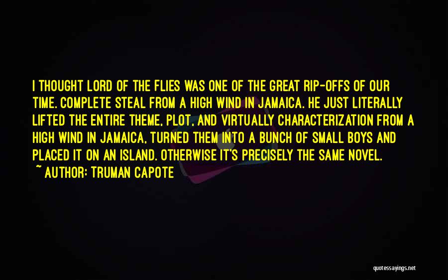 Truman Capote Quotes: I Thought Lord Of The Flies Was One Of The Great Rip-offs Of Our Time. Complete Steal From A High