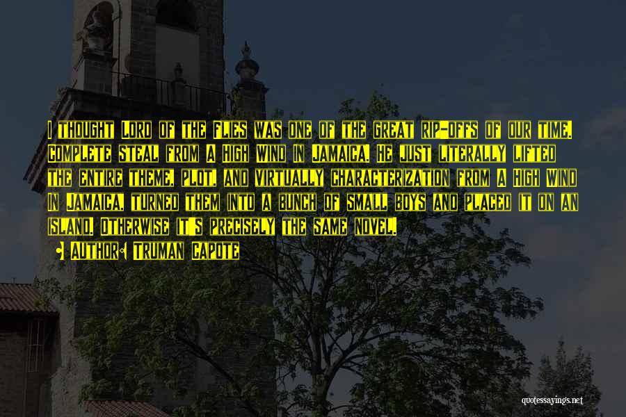 Truman Capote Quotes: I Thought Lord Of The Flies Was One Of The Great Rip-offs Of Our Time. Complete Steal From A High