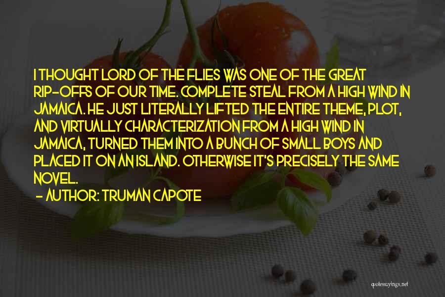 Truman Capote Quotes: I Thought Lord Of The Flies Was One Of The Great Rip-offs Of Our Time. Complete Steal From A High