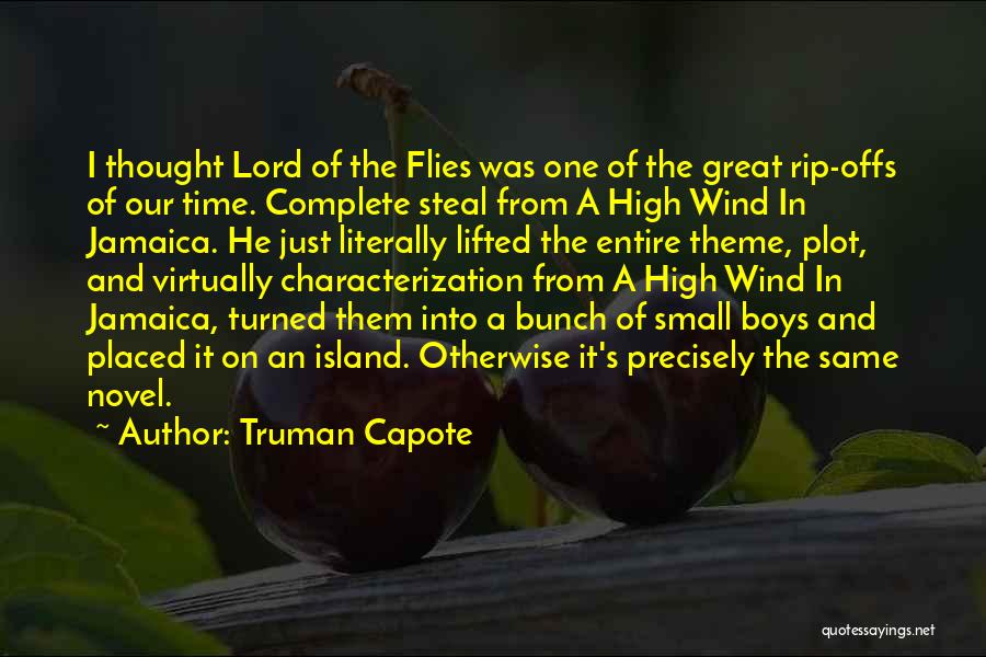 Truman Capote Quotes: I Thought Lord Of The Flies Was One Of The Great Rip-offs Of Our Time. Complete Steal From A High