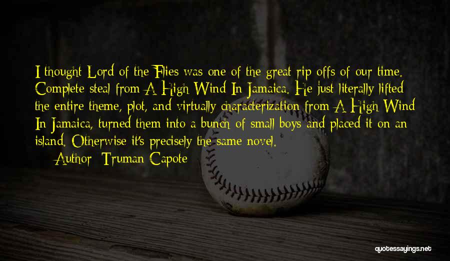 Truman Capote Quotes: I Thought Lord Of The Flies Was One Of The Great Rip-offs Of Our Time. Complete Steal From A High