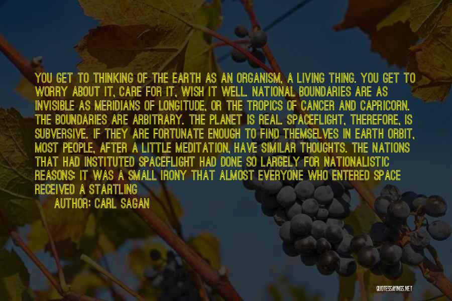 Carl Sagan Quotes: You Get To Thinking Of The Earth As An Organism, A Living Thing. You Get To Worry About It, Care