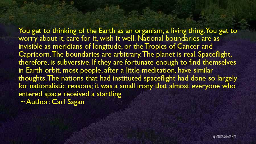 Carl Sagan Quotes: You Get To Thinking Of The Earth As An Organism, A Living Thing. You Get To Worry About It, Care