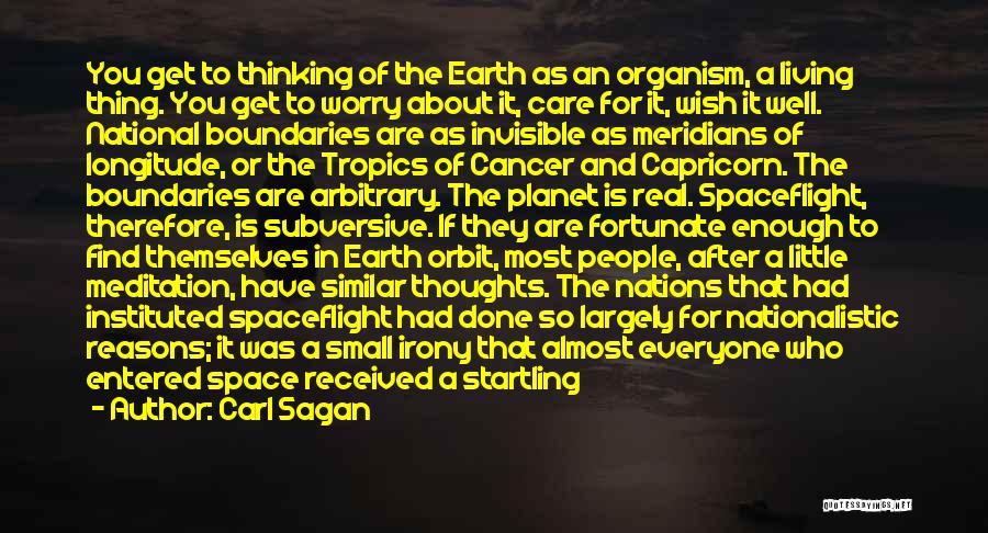 Carl Sagan Quotes: You Get To Thinking Of The Earth As An Organism, A Living Thing. You Get To Worry About It, Care