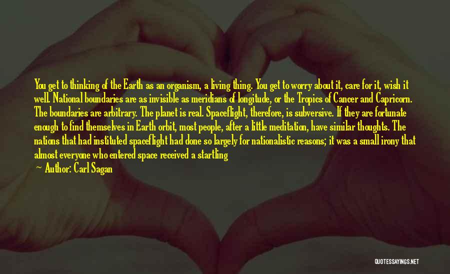 Carl Sagan Quotes: You Get To Thinking Of The Earth As An Organism, A Living Thing. You Get To Worry About It, Care