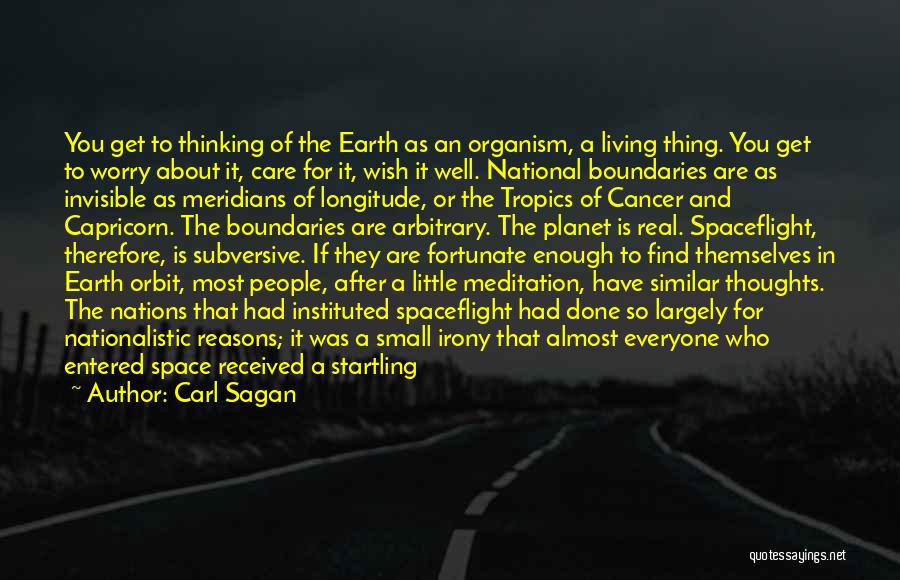 Carl Sagan Quotes: You Get To Thinking Of The Earth As An Organism, A Living Thing. You Get To Worry About It, Care