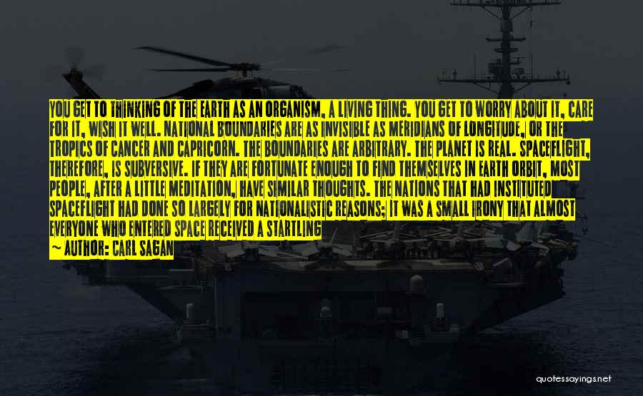 Carl Sagan Quotes: You Get To Thinking Of The Earth As An Organism, A Living Thing. You Get To Worry About It, Care