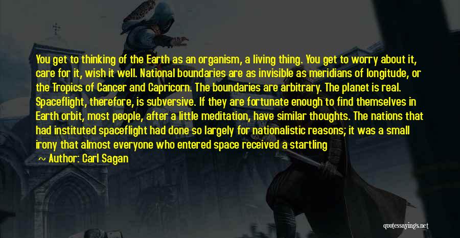 Carl Sagan Quotes: You Get To Thinking Of The Earth As An Organism, A Living Thing. You Get To Worry About It, Care