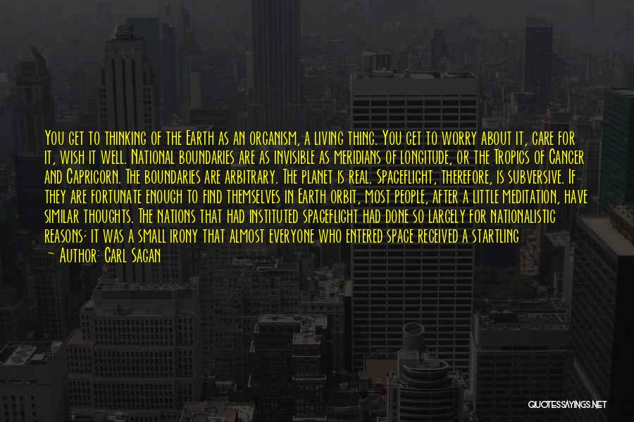 Carl Sagan Quotes: You Get To Thinking Of The Earth As An Organism, A Living Thing. You Get To Worry About It, Care