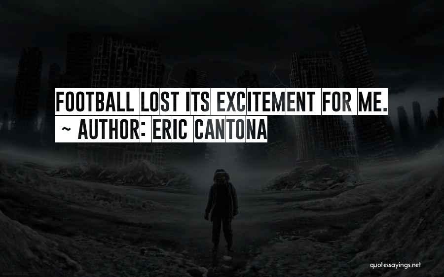 Eric Cantona Quotes: Football Lost Its Excitement For Me.