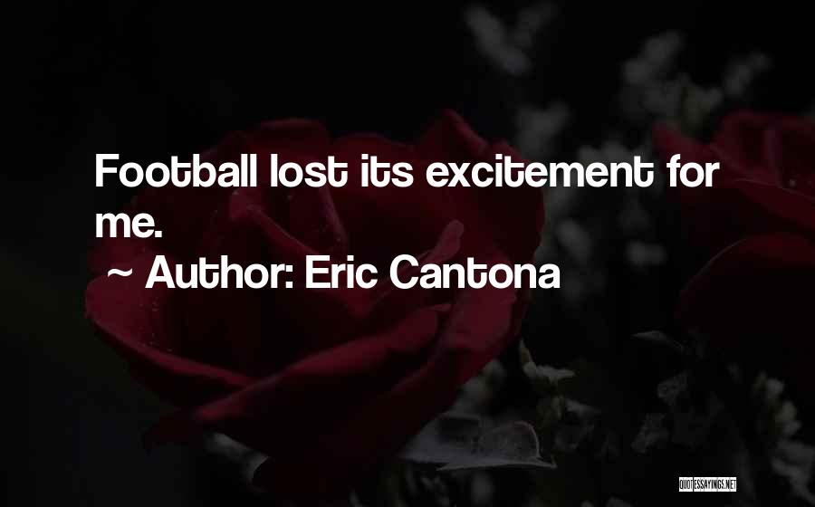 Eric Cantona Quotes: Football Lost Its Excitement For Me.