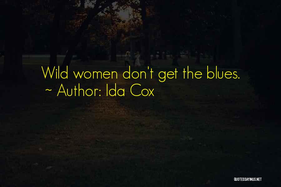 Ida Cox Quotes: Wild Women Don't Get The Blues.