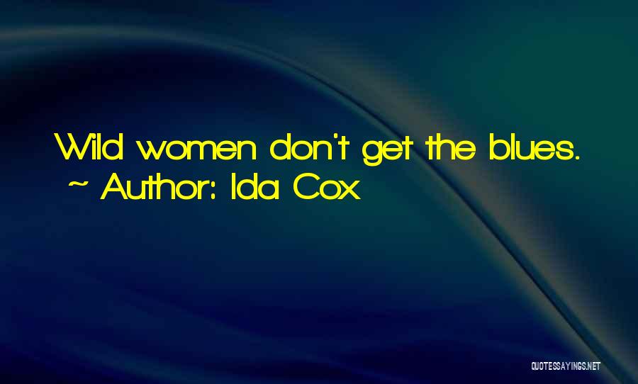 Ida Cox Quotes: Wild Women Don't Get The Blues.