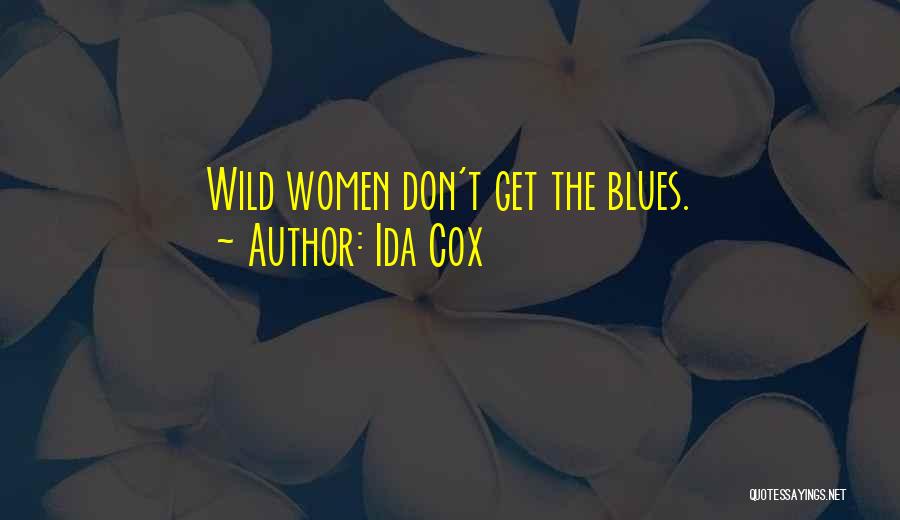 Ida Cox Quotes: Wild Women Don't Get The Blues.