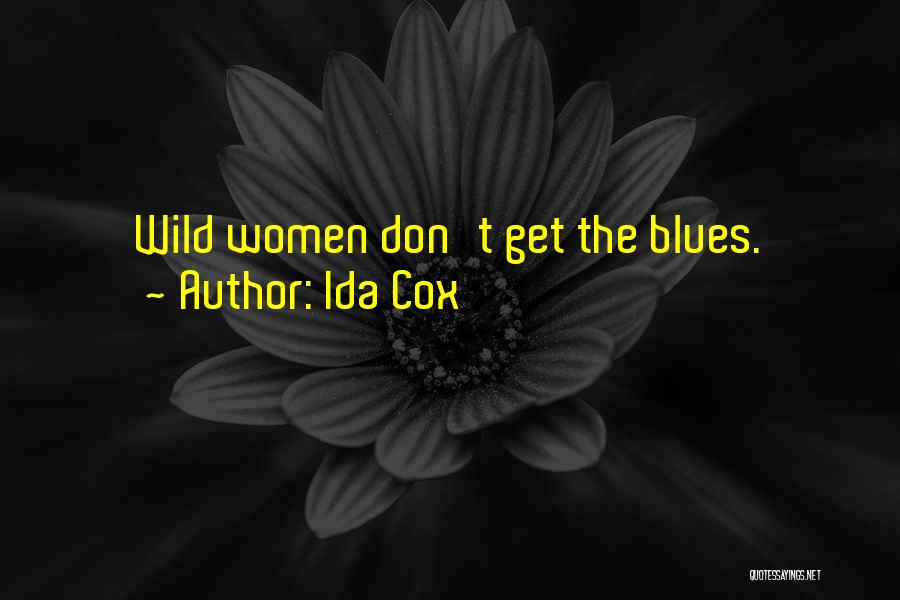 Ida Cox Quotes: Wild Women Don't Get The Blues.