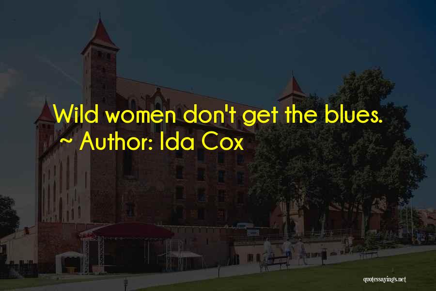 Ida Cox Quotes: Wild Women Don't Get The Blues.