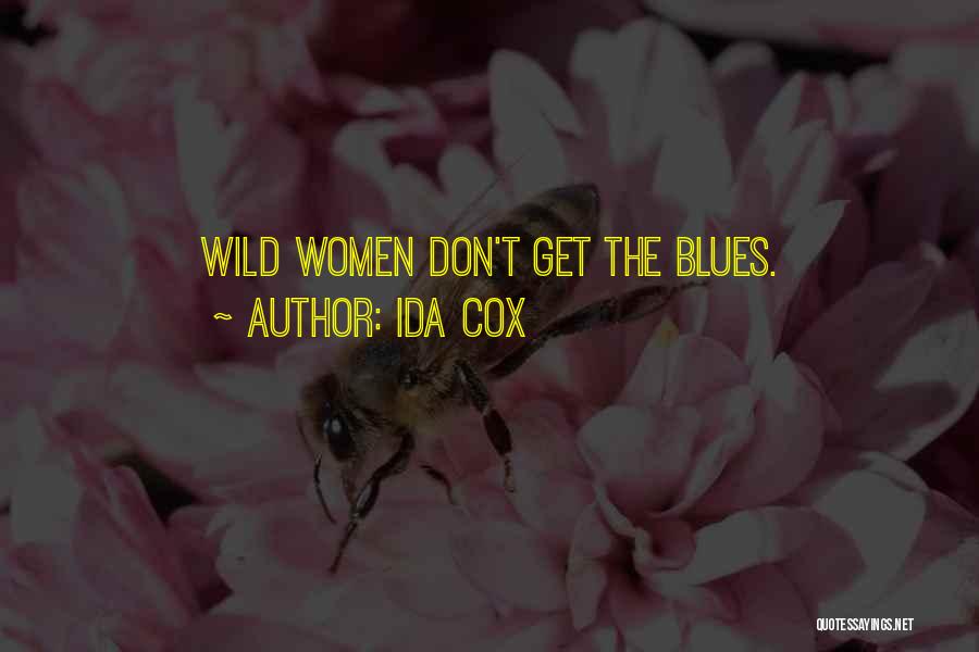 Ida Cox Quotes: Wild Women Don't Get The Blues.