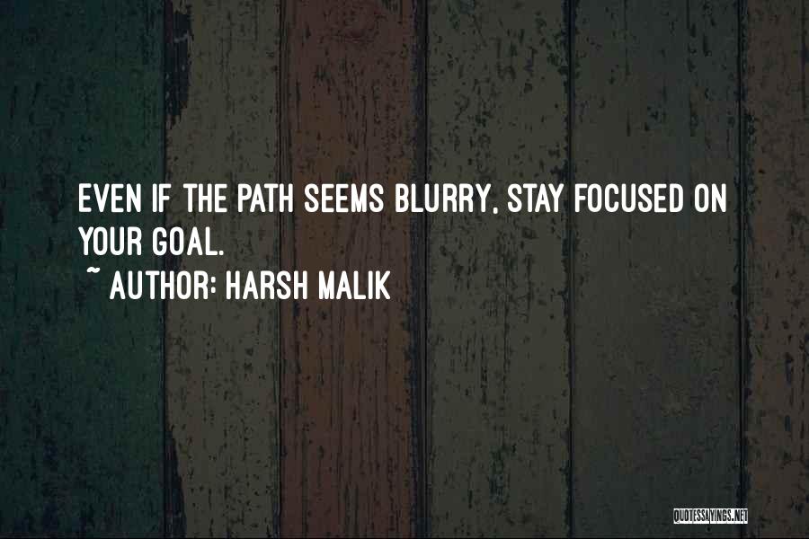 Harsh Malik Quotes: Even If The Path Seems Blurry, Stay Focused On Your Goal.