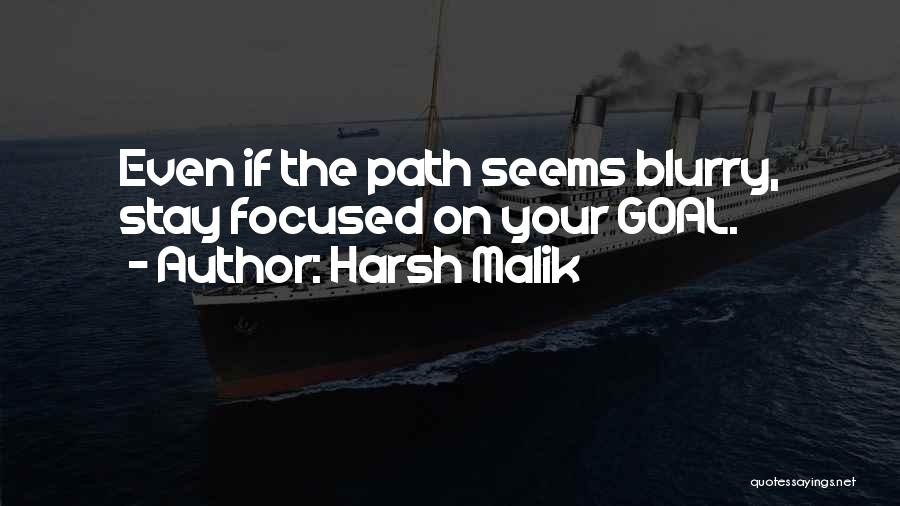 Harsh Malik Quotes: Even If The Path Seems Blurry, Stay Focused On Your Goal.