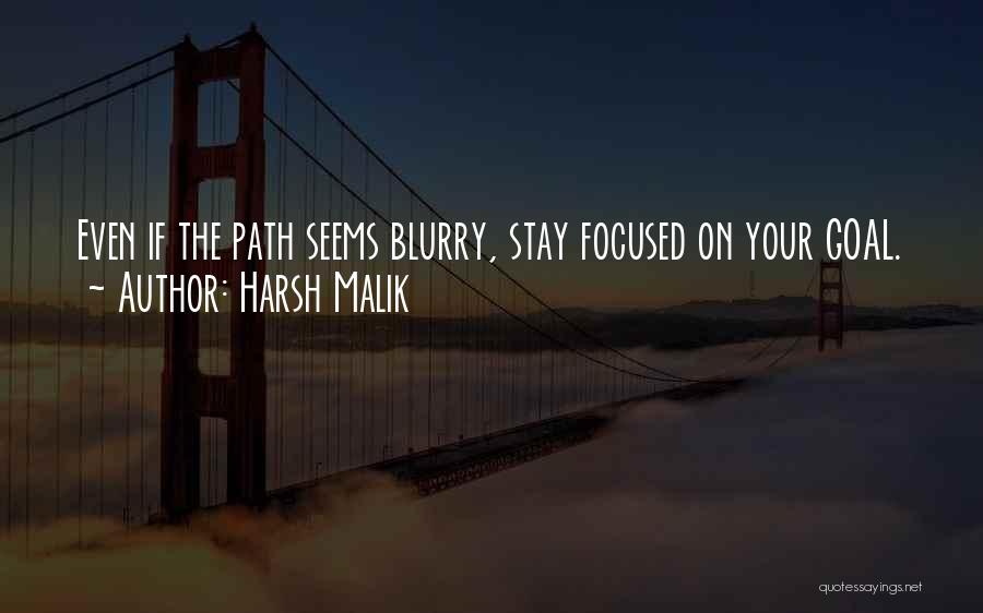 Harsh Malik Quotes: Even If The Path Seems Blurry, Stay Focused On Your Goal.