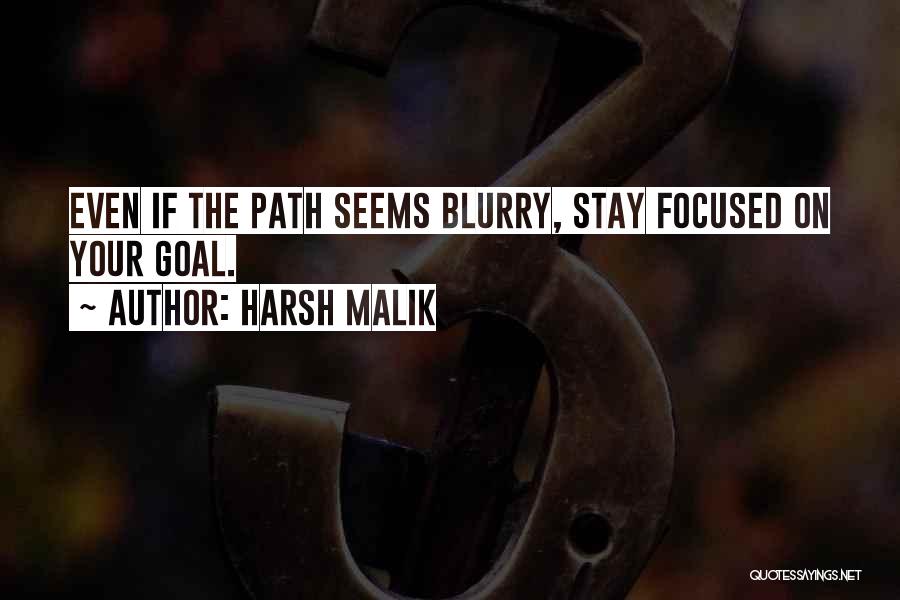 Harsh Malik Quotes: Even If The Path Seems Blurry, Stay Focused On Your Goal.