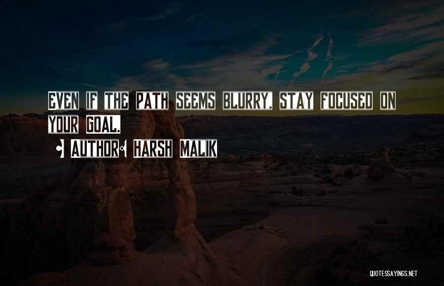 Harsh Malik Quotes: Even If The Path Seems Blurry, Stay Focused On Your Goal.