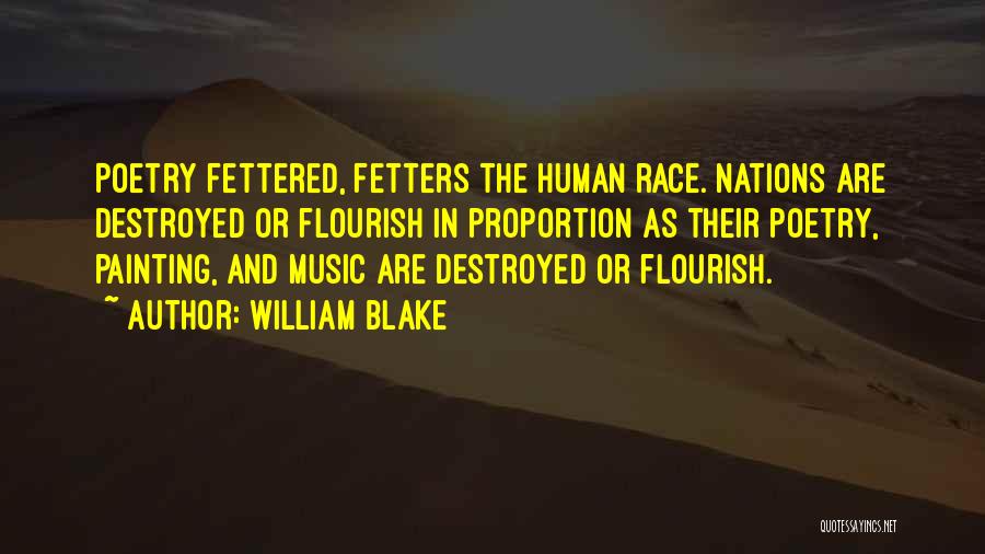 William Blake Quotes: Poetry Fettered, Fetters The Human Race. Nations Are Destroyed Or Flourish In Proportion As Their Poetry, Painting, And Music Are