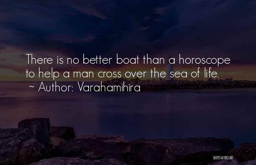 Varahamihira Quotes: There Is No Better Boat Than A Horoscope To Help A Man Cross Over The Sea Of Life.