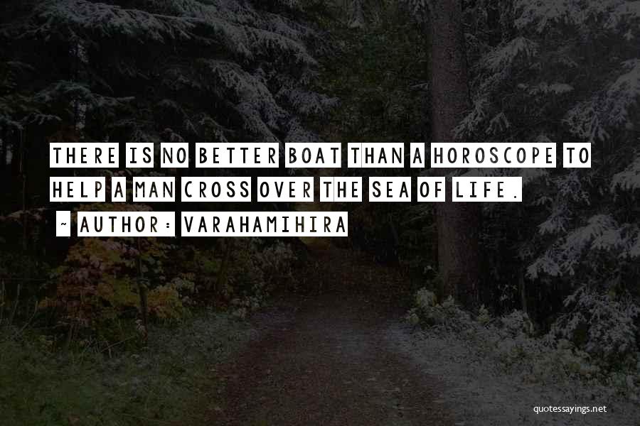 Varahamihira Quotes: There Is No Better Boat Than A Horoscope To Help A Man Cross Over The Sea Of Life.