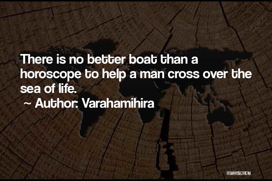 Varahamihira Quotes: There Is No Better Boat Than A Horoscope To Help A Man Cross Over The Sea Of Life.