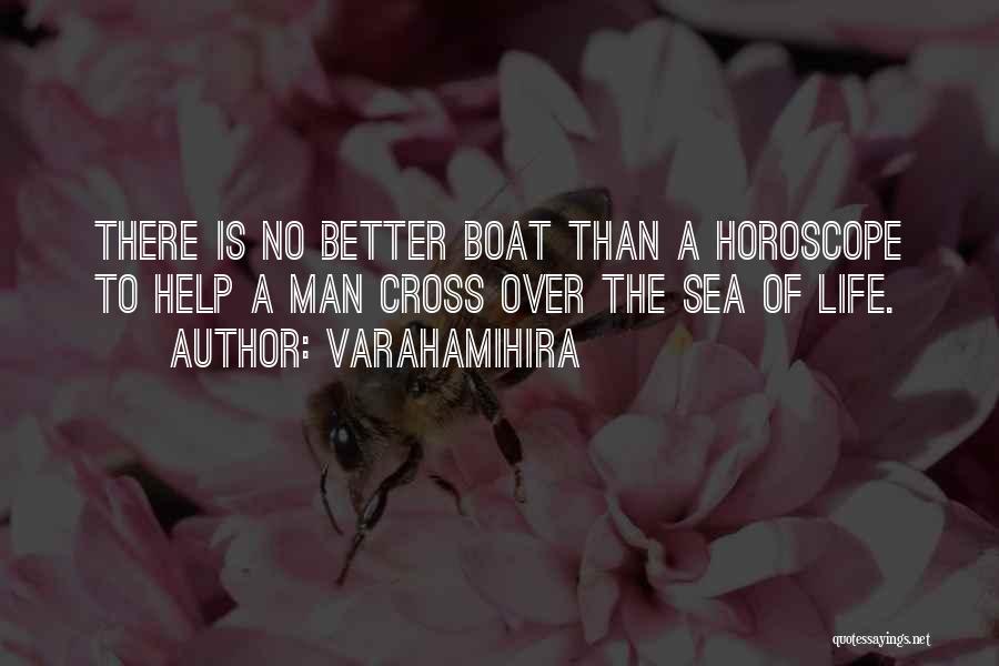 Varahamihira Quotes: There Is No Better Boat Than A Horoscope To Help A Man Cross Over The Sea Of Life.