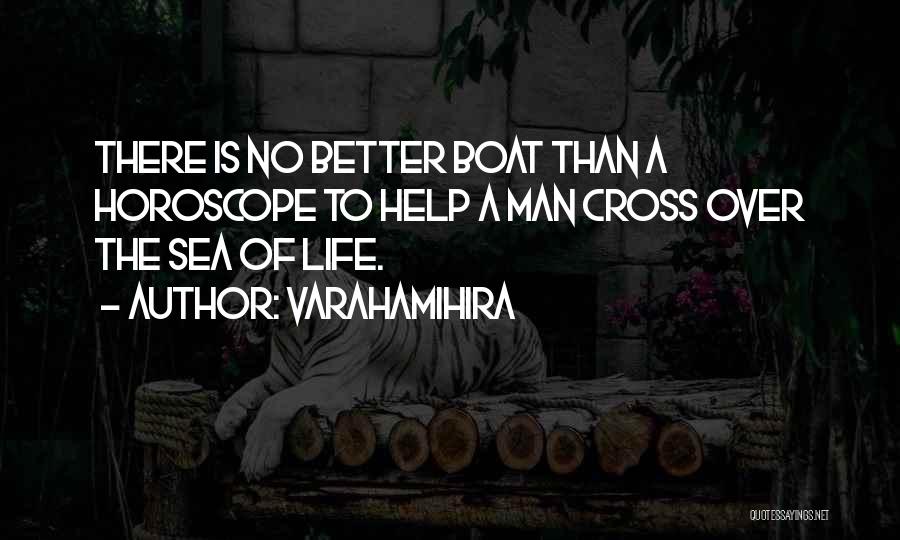 Varahamihira Quotes: There Is No Better Boat Than A Horoscope To Help A Man Cross Over The Sea Of Life.