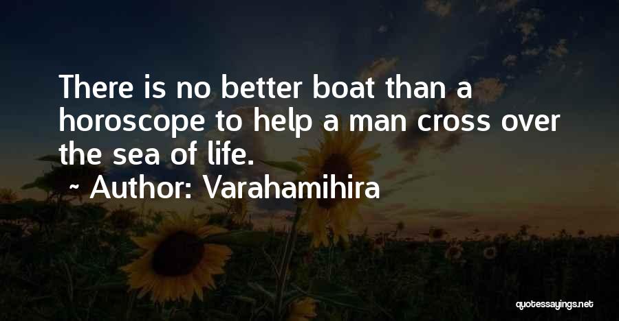 Varahamihira Quotes: There Is No Better Boat Than A Horoscope To Help A Man Cross Over The Sea Of Life.