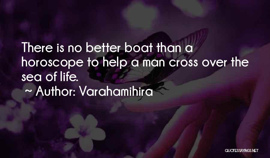 Varahamihira Quotes: There Is No Better Boat Than A Horoscope To Help A Man Cross Over The Sea Of Life.