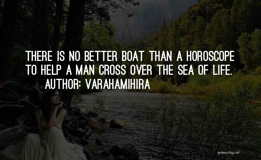 Varahamihira Quotes: There Is No Better Boat Than A Horoscope To Help A Man Cross Over The Sea Of Life.