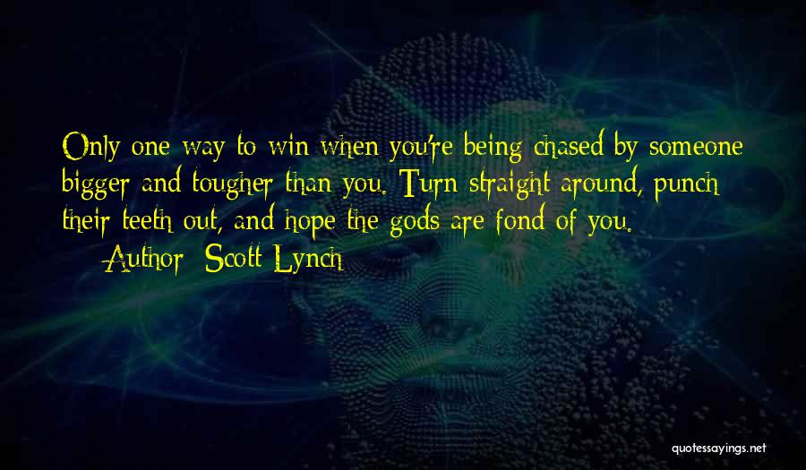 Scott Lynch Quotes: Only One Way To Win When You're Being Chased By Someone Bigger And Tougher Than You. Turn Straight Around, Punch