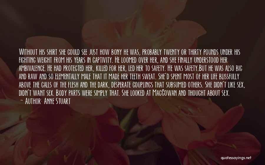 Anne Stuart Quotes: Without His Shirt She Could See Just How Bony He Was, Probably Twenty Or Thirty Pounds Under His Fighting Weight