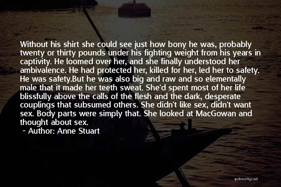 Anne Stuart Quotes: Without His Shirt She Could See Just How Bony He Was, Probably Twenty Or Thirty Pounds Under His Fighting Weight