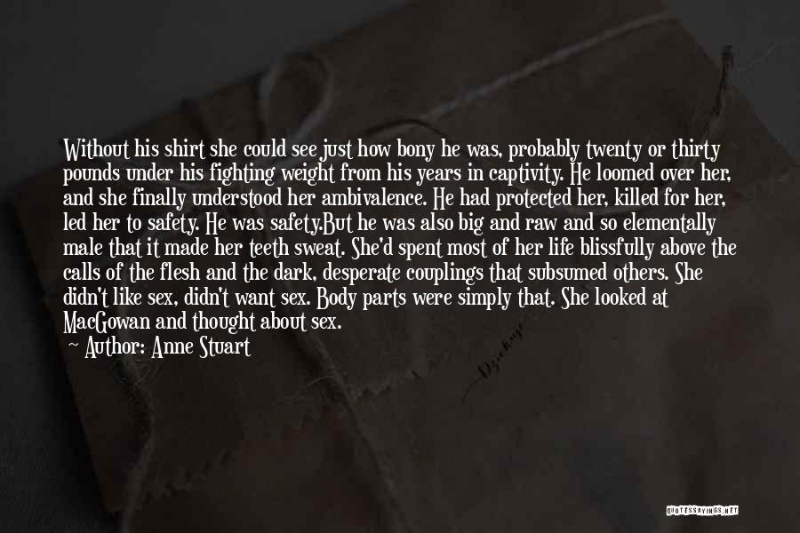 Anne Stuart Quotes: Without His Shirt She Could See Just How Bony He Was, Probably Twenty Or Thirty Pounds Under His Fighting Weight