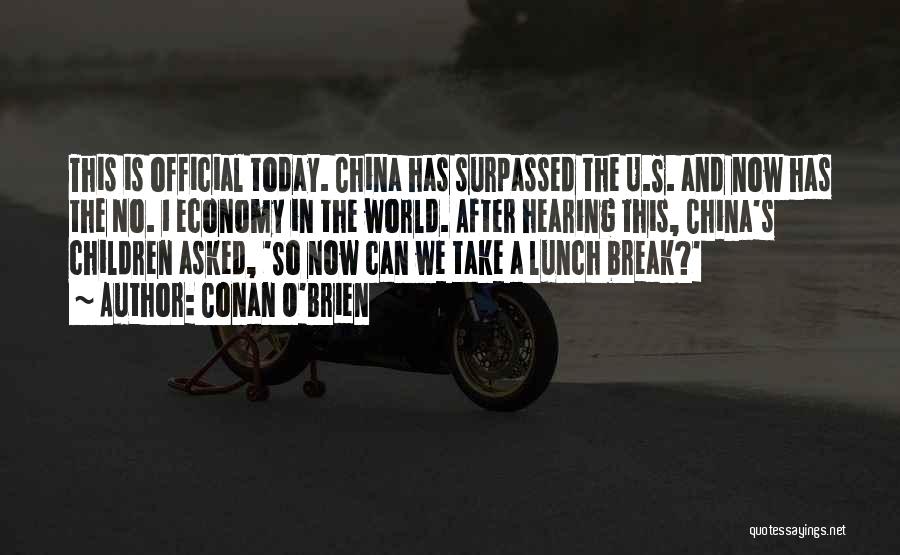 Conan O'Brien Quotes: This Is Official Today. China Has Surpassed The U.s. And Now Has The No. 1 Economy In The World. After