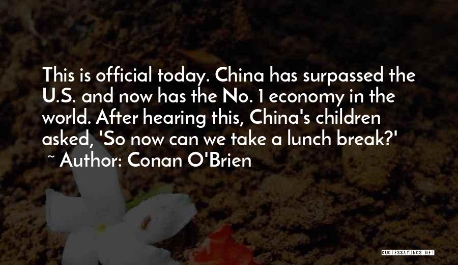 Conan O'Brien Quotes: This Is Official Today. China Has Surpassed The U.s. And Now Has The No. 1 Economy In The World. After